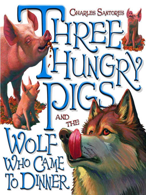 Title details for Three Hungry Pigs and the Wolf Who Came to Dinner by Charles Santore - Available